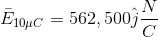 \bar{E}_{10\mu C}=562,500\hat{j}\frac{N}{C}