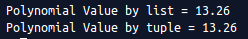 Polynomial Value by list = 13.26 Polynomial Value by tuple = 13.26