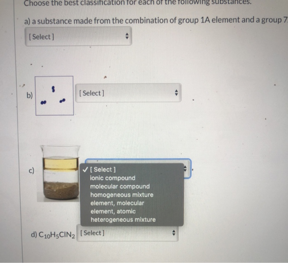 Choose the best classification for each of the following substan a) a substance made from the combination of group 1A element
