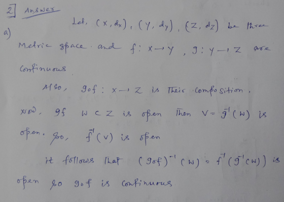 2 Answer Let, (x, dx), (Y, dy), (2, dz) be three a ) Metric space and fix-YI:Y-1 z are Continuous Also, gof: x-z is Their com
