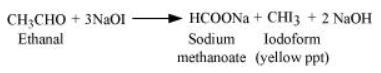 CHỊCHO + 3NaOI Ethanal HCOONa+ CHI3 + 2 NaOH Sodium lodoform methanoate (yellow ppt)
