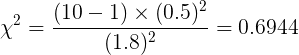 \large \chi^{2} = \frac{(10-1)\times(0.5)^{2}}{(1.8)^{2}} = 0.6944