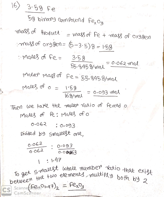 16) 3.58 fe 59 binary compound fex Oy mass of product = mass of Fe + mass of oxygen mass of oxygen= 6-3.5) 8 = 1-58 moles of