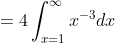 =4\int_{x=1}^{\infty}x^{-3}dx
