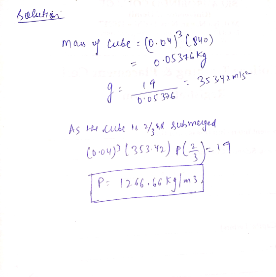 Solution mas of lube= (0.041² (840) = 0.05376 kg 19 g = 353.42 mise I DIOS 396 As the clube as 2/ hd submerged (0.04)3(383,42