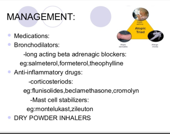 MANAGEMENT: Atopic Triad • Medications: Bronchodilators: -long acting beta adrenagic blockers: eg:salmeterol, formeterol, the