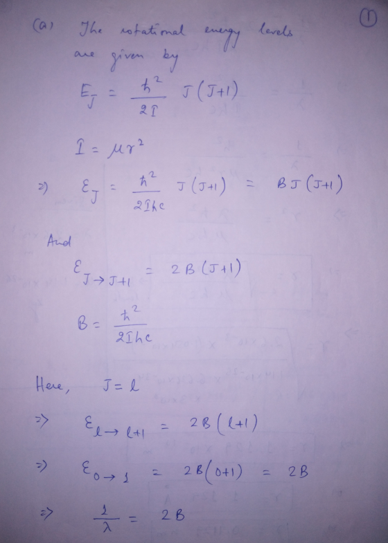 cal energy are The stational given by J (J+1) 21 ? E (1 1 = ur? 2 ħ >) J (J+1) E = BJ (JH) alhe And E J JH = 2B (J+1) 2 B qlh