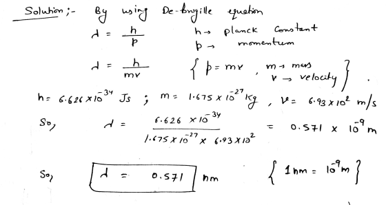 Solution ;- By using De- De-brogille Р equation planck Constant momentum n P ht b = P h { twe=4 xw = mt mars veloci AW A h =