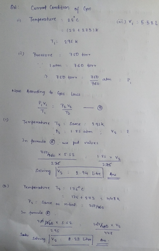 Sol: Current Condition of Gas Temperature - 22°c (i) (ni) v = 5.5211 = (22+273)k T= 295k (1) Pressore = 750 torr I atm - 760