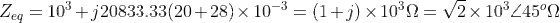 Zeg 103+)20833.33(20 +28) x 10-3-(1 +j) 103 Ω = V2 x 10345D ()