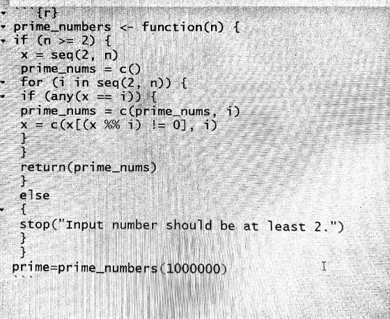 · prime_numbers <- function(n) { - if (n >= 2) ( x = seq(2, n) prime_nums – co for (i in seq(2. n)) { if (any (x == ;)) { pri