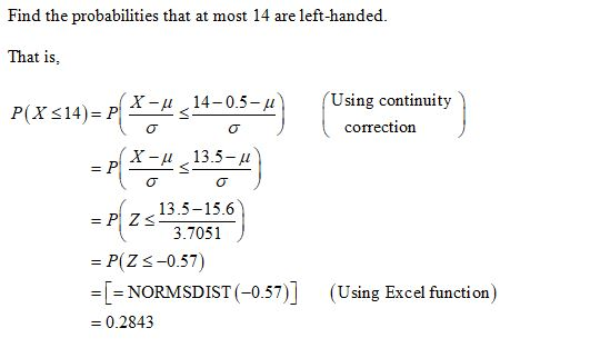 Find the probabilities that at most 14 are left-handed. That is, X-u 14-0.5-u P(X <14)=P (Using continuity correction = P(4,7