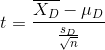 t = \frac{\overline{X_{D}} - \mu_{D}}{\frac{s_{D}}{\sqrt{n}}}