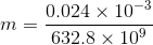 m=\frac{0.024\times 10^{-3}}{632.8\times 10^{9} }