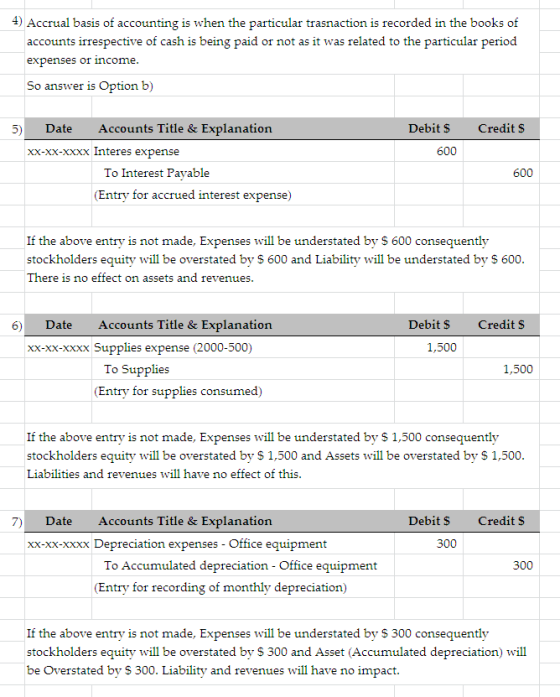 4) Accrual basis of accounting is when the particular trasnaction is recorded in the books of accounts irrespective of cash i