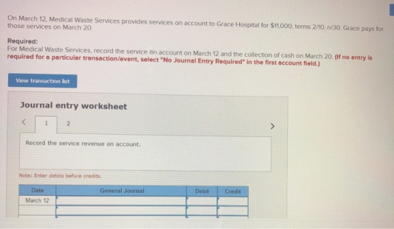 On March 12, Medical Waste Services provides services on account to Grace Hospital for $11,000, terms 2/10,n/30. Grace pays f