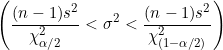 \small \left (\frac{(n-1)s^2}{\chi ^2_{\alpha/2}}<\sigma ^2<\frac{(n-1)s^2}{\chi ^2_{(1-\alpha/2)}} \right )
