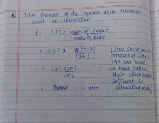 Total Pressure of the syslem after reaction went to completion P= 2.87X moles of product moles of React = 2.87 X (3+1) = 2.87