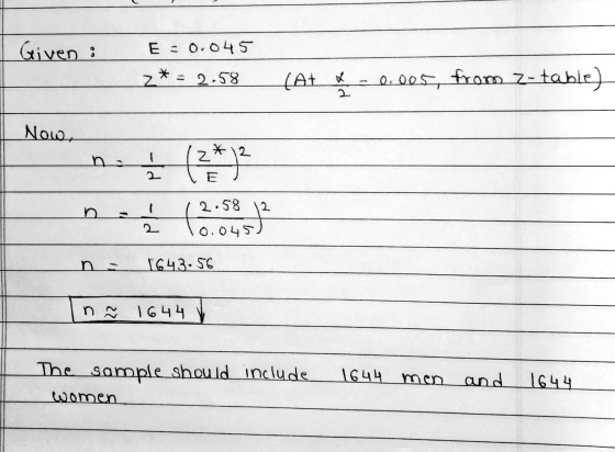 2* (At & -0.005, from Z-table) +0.045) Given : E=0.045 - 2.58 * 12 2.58 Now (2*) 2 2 D 1643.56 n = 1644 The sample should inc