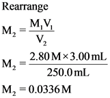 Rearrange
М, - М,у
V,
м,
2.80 Мx3.00 mL
м,
250.0mL
М, 3 0.0336 M
