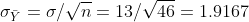 \sigma_{\bar{Y}}=\sigma/\sqrt{n}=13/\sqrt{46}=1.9167