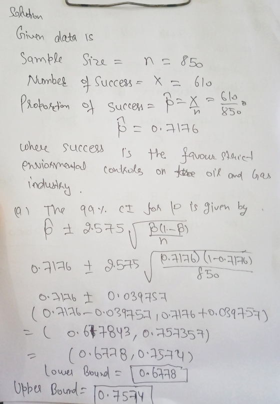 Solution Given data is samble Size = n = 850 Numbel of Success = X = olo Proportion of success = $= 610 850 n 0,7176 357507 n