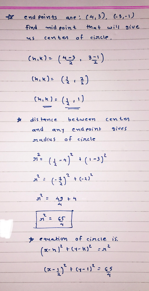 ane: (4,3), 3,-1) end Points find mid point that will aive center of cincle (hikl (423 1 (h,K) ( f (h,k)E cen le dis tamce be