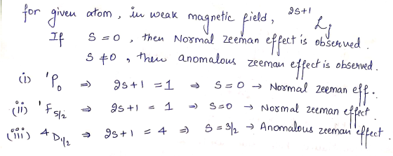 25+1 for given atom magnetic field, L; sto ren atom, in weak netic If S = 0 , then Normal zeeñan effect is observed. them ano