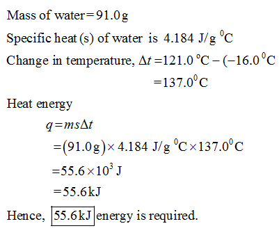 Mass of water-91.0g Specific heat (s) of water is 4.184 J/g °c -137.0°c Heat energy -(91.0g)x 4.184 J/g °Cx137.0°c 55.6 x103j