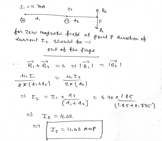 I, -5.70 A R2 di Û da P Bi for zero magnetic Aseld at point p direction of current I should be - out of the page Bi + B2 I Bi