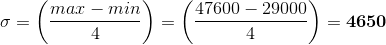 \sigma=\left ( \frac{max-min}{4} \right )=\left ( \frac{47600-29000}{4} \right )=\mathbf{4650}