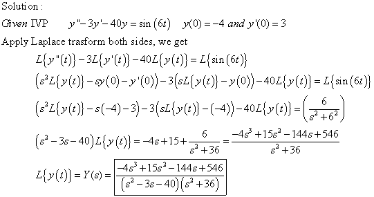 Solution : Given IVP 7-3y-40y = sin(61) (0)=-4 and y(0) = 3 Apply Laplace trasform both sides, we get [{»*(t)) – 3:{x(t)