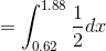 =\int_{0.62}^{1.88}\frac{1}{2}dx