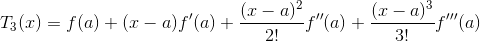 T_3(x)=f(a)+(x-a)f'(a)+\frac{(x-a)^2}{2!}f''(a)+\frac{(x-a)^3}{3!}f'''(a)