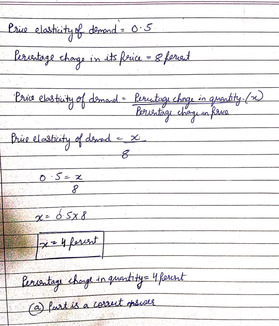 Price elasticity of demand = 0:5. - berintage change in its firice = 8 ferest Price elasticity of domesel = Perisestage choge