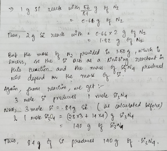 1 ig si reacts with 56 g of N2 - 0.66g of N2 Then, 2g se reacts with & 0.6682 g of No ( 2 1.32 g of No But the mass of No pro