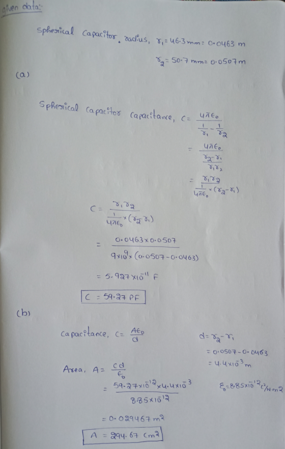 given data; spherical Capacitor radius, 8,= 46.3 mm=0.0463 m Sg = 50.7 mm= 0.0507m (a) Spherical Capacitor capacitance, c= Uñ