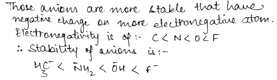 Those anions are more stable that have negative charge on more electronegative atom. Electronegativity is of:- CENCOŽ F 4. St