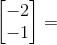\begin{bmatrix} -2\\ -1 \end{bmatrix}=