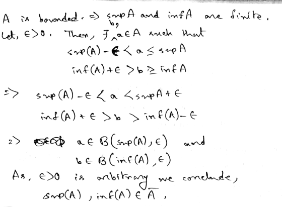 A is bounded . a) supA and infA are finite. let, &>o. Then, Fat A such that Sap (A) - € < assup A inf(A) +€ >6> infa => sup (