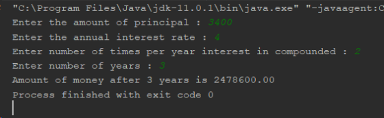 C:\Program Files\Javaljdk-11.0.1\binljava.exe -javaagent:c Enter the amount of principal: the annual interest rate: Enter