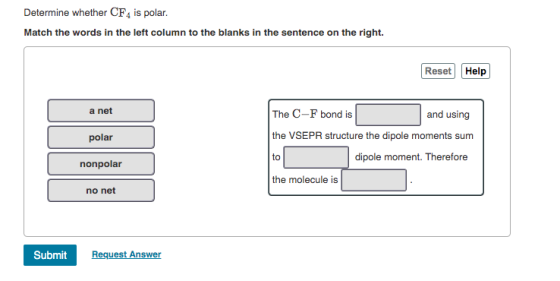 Determine whether CF4 is polar. Match the words in the left column to the blanks in the sentence on the right. Reset Help a n