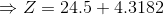 \Rightarrow Z = 24.5 + 4.3182
