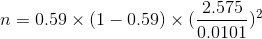 n=0.59\times (1-0.59)\times (\frac{2.575}{0.0101})^{2}