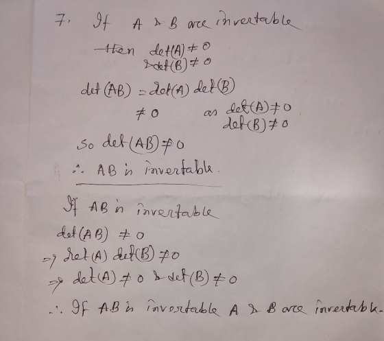 7 It A & B are invertable then deHA) = 0 I det (6) to det (AB) - deta) dedB) 70 as def(Ako So det (AB) 0 » AB is invertable,