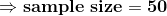 \Rightarrow \mathbf{sample \ size=50}