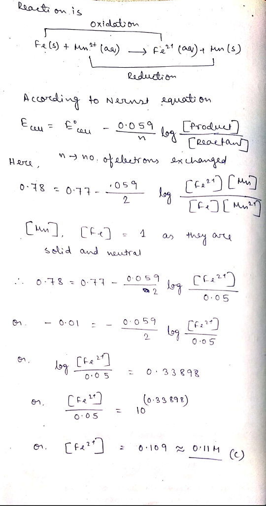 Reacti on is oxialation fels) + Mn?+ (aa) (aa)+ Mn (s) Reduction A ccoeding to Nernst equaton E ceu = Ecau [Producs) [eaetan