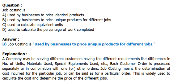 Question : Job costing is A) used by businesses to price identical products B) used by businesses to price unique products fo