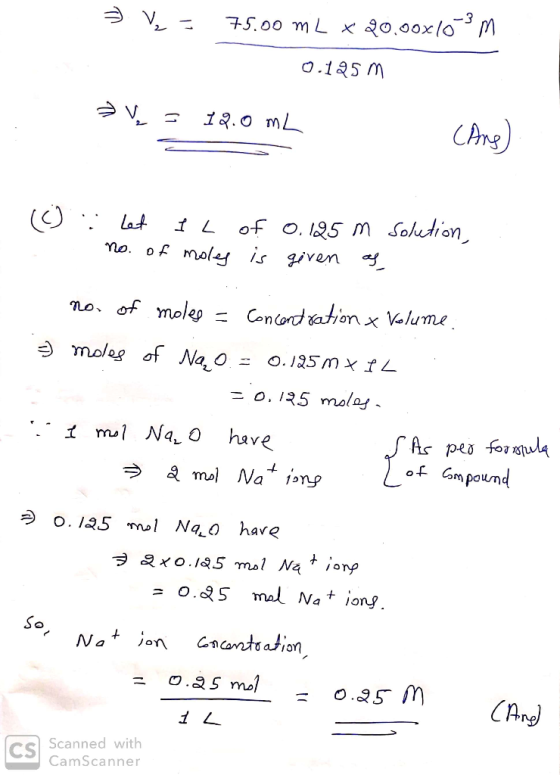 = = 75.00 mL *20.00x103 m 0.125 m 2 = 12.0mL (Ang) (c) I : Let Il no. of moles of is 0.125 given Solution, m as no. of moles