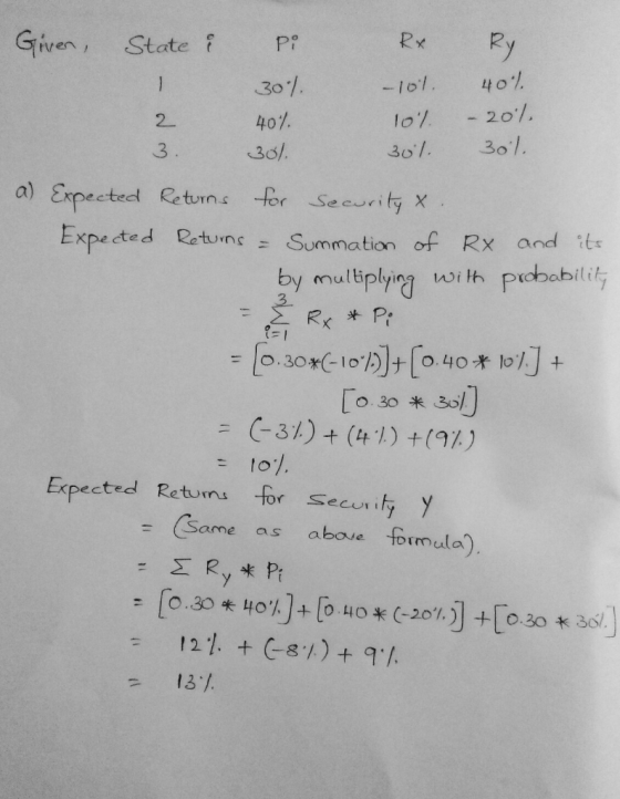 3 Given, State i Pi Rx Ry I 30% – 101. 40% 2 40% 10% - 20% 3. 301. 301 30%. a) Expected Returns for security & Expected Retur